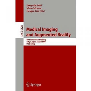 Medical Imaging and Augmented Reality: 4th International Workshop Tokyo, Japan, August 1-2, 2008, Proceedings