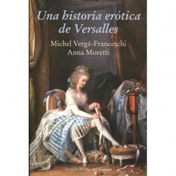 Una historia erótica de Versalles: 97 - Vergé-Franceschi, Michel;Moretti, Anna