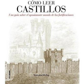 Cómo leer castillos: Un curso intensivo para entender las fortificaciones: 8 - Malcolm Hislop