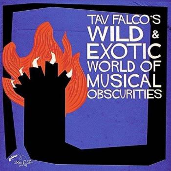 Tav Falco's Wild & Exotic Musical Obscurities Collection