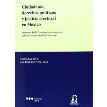 Ciudadanía, derechos políticos y justicia electoral en México: Memoria del IV Seminario Internacional del Observatorio Judicial Electoral