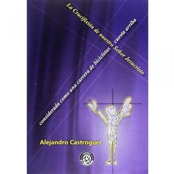 La crucifixión de nuestro Señor Jesucristo considerada como una carrera de bicicletas cuesta arriba