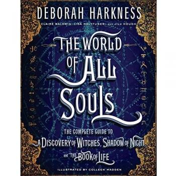 The World of All Souls: The Complete Guide to a Discovery of Witches, Shadow of Night, and the Book of Life