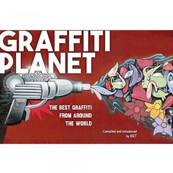 Graffiti Planet. The Best Graffiti from Around the World