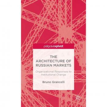 The Architecture of Russian Markets: Organizational Responses to Institutional Change