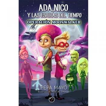 ADA, NICO Y LAS ESFERAS DEL TIEMPO: OPERACIÓN MOONWALKER