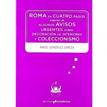 Roma en cuatro pasos: seguido de algunos avisos urgentes sobre diseño de interiore