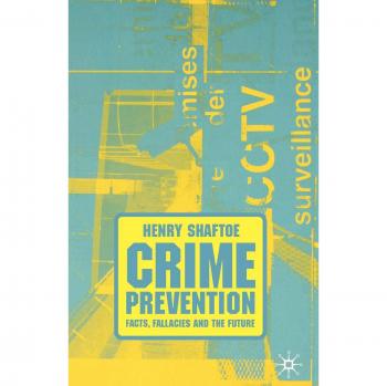 Crime Prevention: Facts, Fallacies and the Future