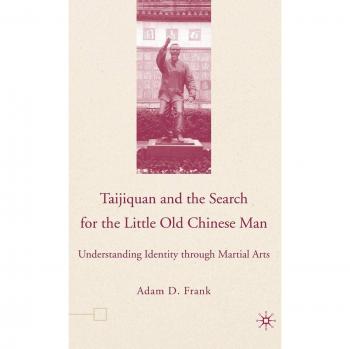 Taijiquan and the Search for the Little Old Chinese Man: Understanding Identity Through Martial Arts