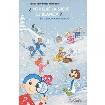¿Por qué la nieve es blanca?: La ciencia para todos - Javier Fernandez Panadero