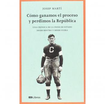 Cómo ganamos el proceso y perdimos la república - MARTÍ BLANCH, JOSEP