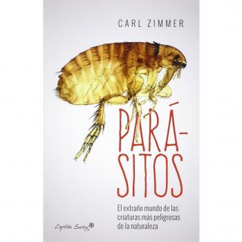 Parásitos: Dentro del extraño mundo de las criaturas más peligrosas de