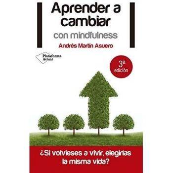 Aprender A Cambiar Con Mindfulness - Andrés Martín Asuero
