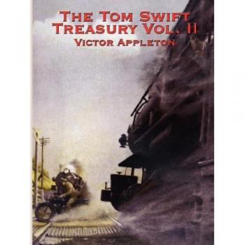 Tom Swift Treasury Volume II: Adventures of the Young Inventor