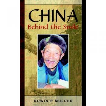 China Behind the Smile: A Comprehensive Insight into Chinese Culture and Society by Rowin R. Mulder