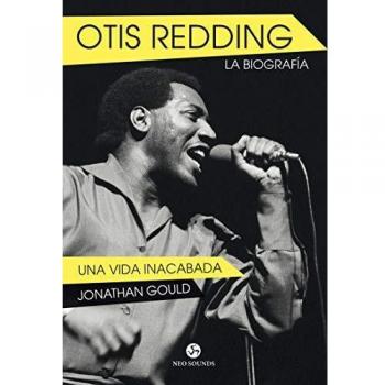 Otis Redding. Una vida inacabada. La biografía