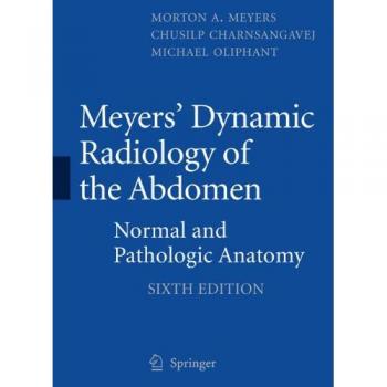Dynamic Radiology of the Abdomen: Normal and Pathologic Anatomy by Meyers