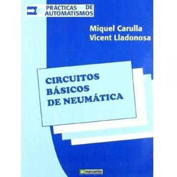 Circuitos Básicos de Neumática - Carulla Miquel / Lladonosa Vicent