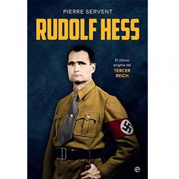 Rudolf Hess: El último enigma del Tercer Reich