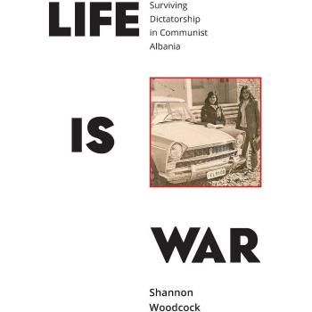 Life is War: Surviving Dictatorship in Communist Albania