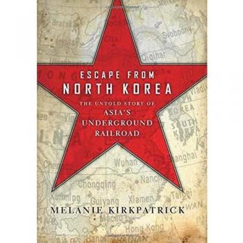 Escape from North Korea: The Untold Story of Asia's Underground Railroad