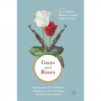 Guns & Roses: Comparative Civil-Military Relations in the Changing Security Environment