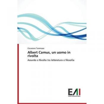 Albert Camus: A Man in Revolt - Absurdity and Rebellion in Literature and Philosophy