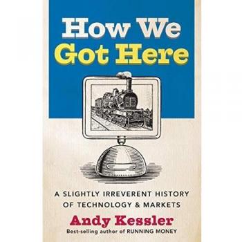How We Got Here: A Slightly Irreverent History of Technology and Markets
