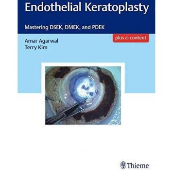 Endothelial Keratoplasty: Mastering DSEK, DMEK, and PDEK