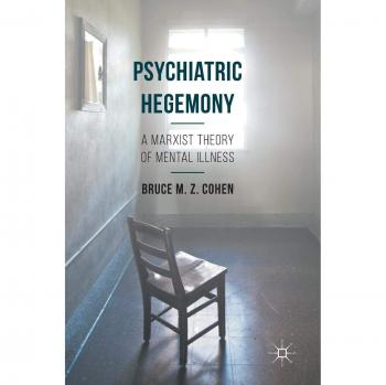 Psychiatric Hegemony: A Marxist Theory of Mental Illness