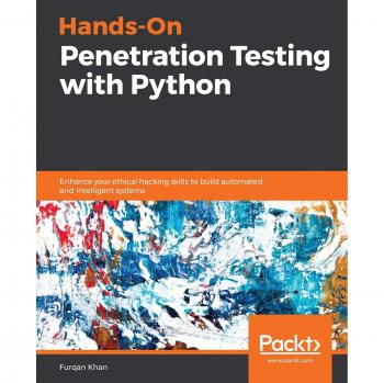 Hands-On Penetration Testing with Python: Enhance Your Ethical Hacking Skills for Automated and Intelligent Systems