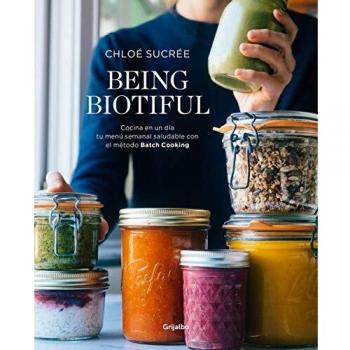 Being Biotiful: Comidas deliciosas, rápidas y saludables con el método Batch Cooking