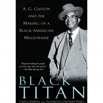 Black Titan: A.G. Gaston and the Making of a Black American Millionaire