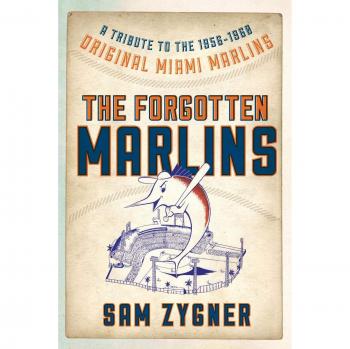 Forgotten Marlins Tribute Book: Celebrating the 1956-1960 Original Miami Marlins