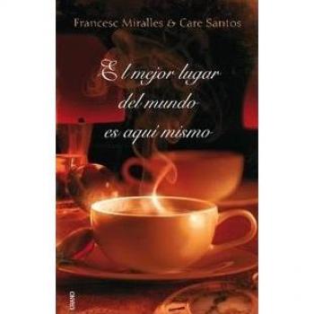 El mejor lugar del mundo es aquí mismo - Miralles Francesc - Santos Care