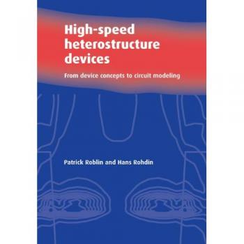 Cambridge University Press High-Speed Heterostructure Devices: Concepts and Circuit Modeling Guide