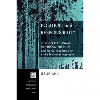 Position and Responsibility: The Co-Reconstruction of the Positional Imperative by Jurgen Habermas and Reinhold Niebuhr (Princeton Theological Studies)