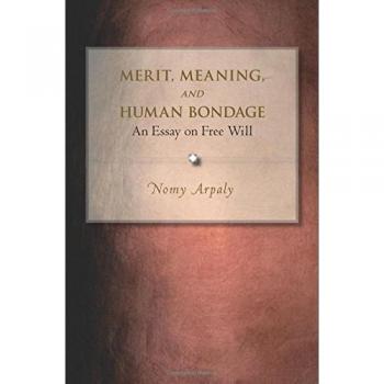 Merit, Meaning, and Human Bondage: An Essay on Free Will by Nomy Arpaly - Academic Philosophy Book