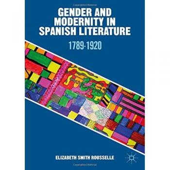 Gender and Modernity in Spanish Literature: 1789-1920