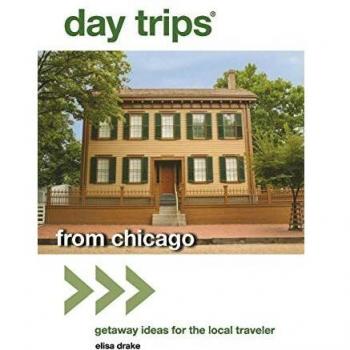 Excursiones de un Día® desde Chicago: Ideas de Escapadas para el Viajero Local, Segunda Edición