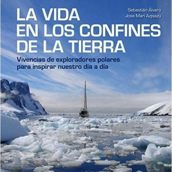 La vida en los confines de la Tierra: Vivencias de exploradores polares para inspirar nuestro día a día