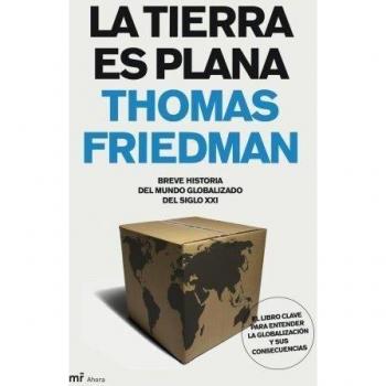 La Tierra es plana: Breve historia del mundo globalizado del s. XXI