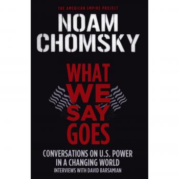 What We Say Goes: Noam Chomsky on U.S. Power and Global Change