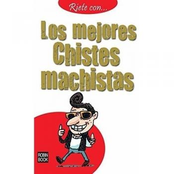 Ríete con... Los mejores chistes machistas: Historias que le harán reír y pasar un buen rato - Anónimo