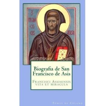 Biografia de San Francisco de Asis: Francisci Assisensis vita et miracula