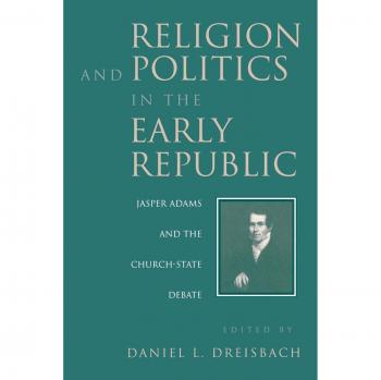 Religion and Politics in the Early Republic: Jasper Adams and the Church-State Debate - Academic Hardcover Edition