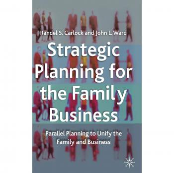 Strategic Planning for The Family Business: Parallel Planning to Unify the Family and Business