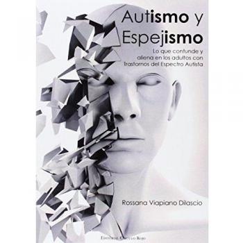 Autismo y Espejismo Lo que confunde y aliena en los adultos con Trastornos del Espectro Autista