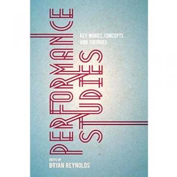 Performance Studies: Key Words, Concepts and Theories