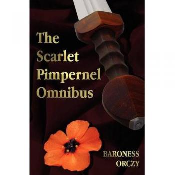 The Scarlet Pimpernel Complete Collection - Unabridged Edition
